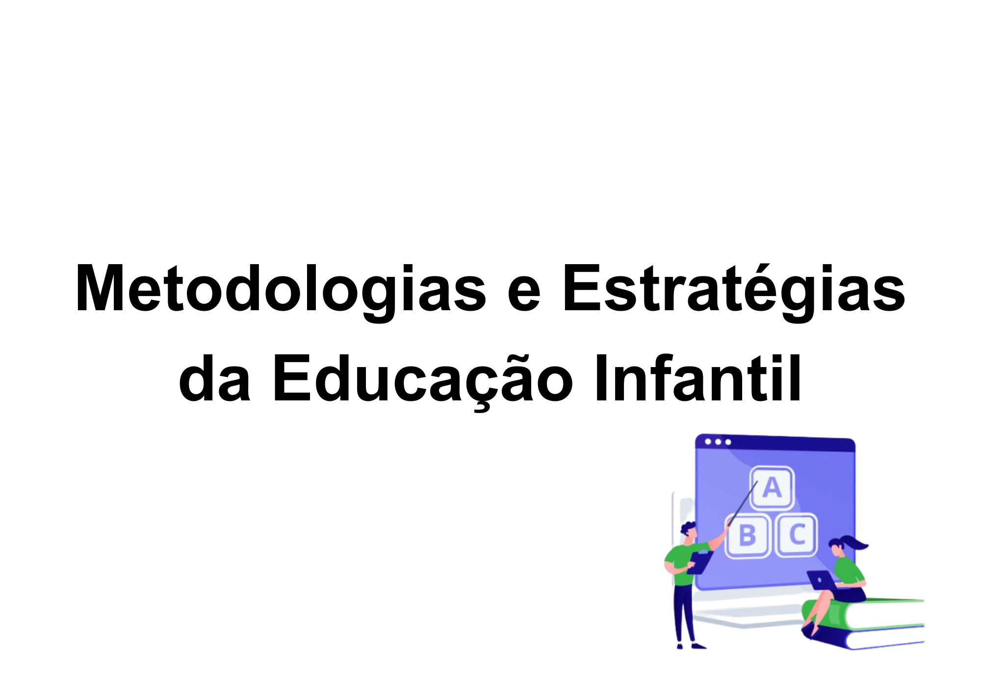 017766 - Metodologias e Estratégias da Educação Infantil - 2024/2:Licenciatura em Pedagogia e Educação Profissional e Tecnológica, Licenciatura, 4º Período, Turno EAD (2024)