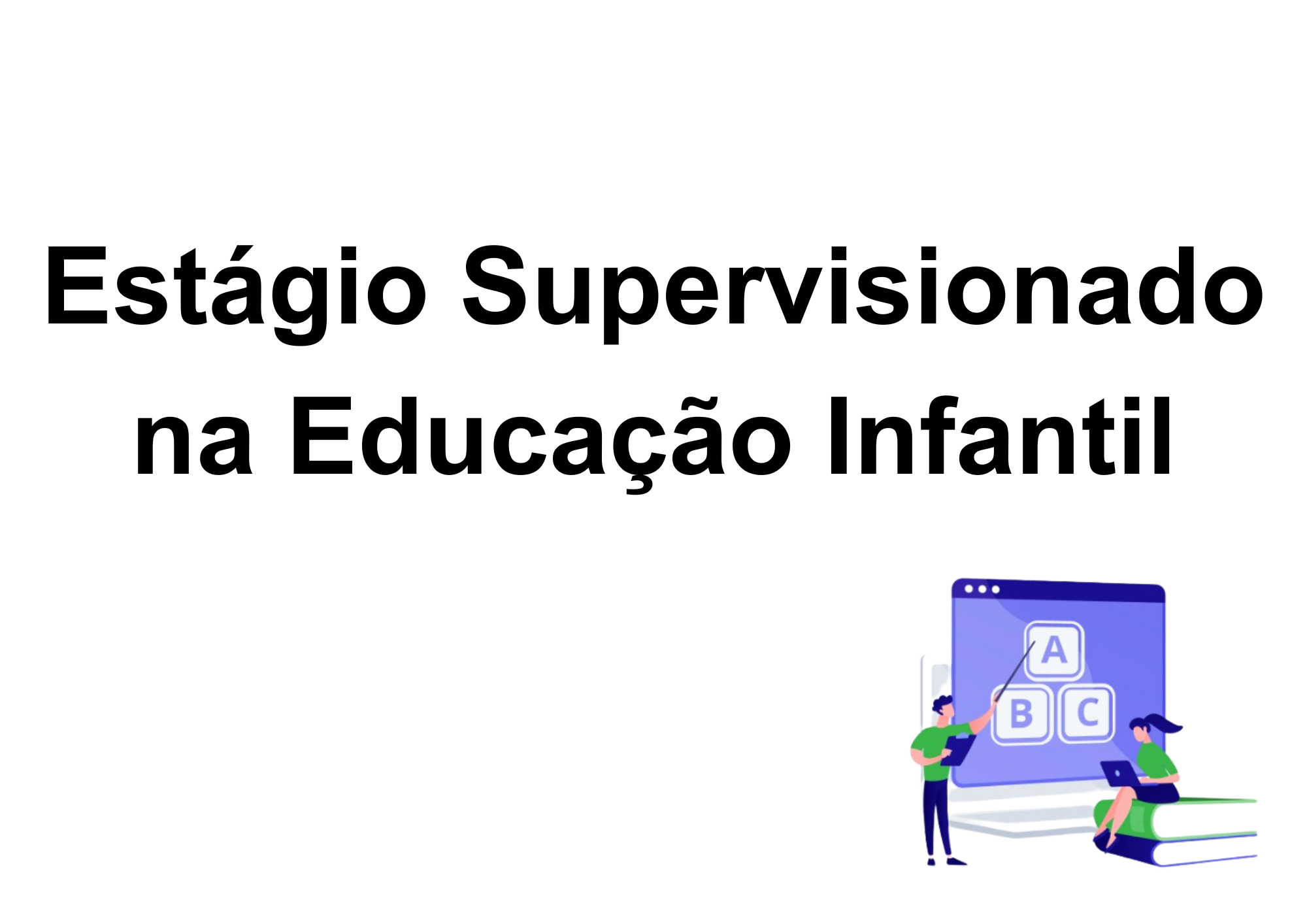 017750 - Estágio Supervisionado na Educação Infantil - 2024/2:Licenciatura em Pedagogia e Educação Profissional e Tecnológica, Licenciatura, 4º Período, Turno EAD (2024)
