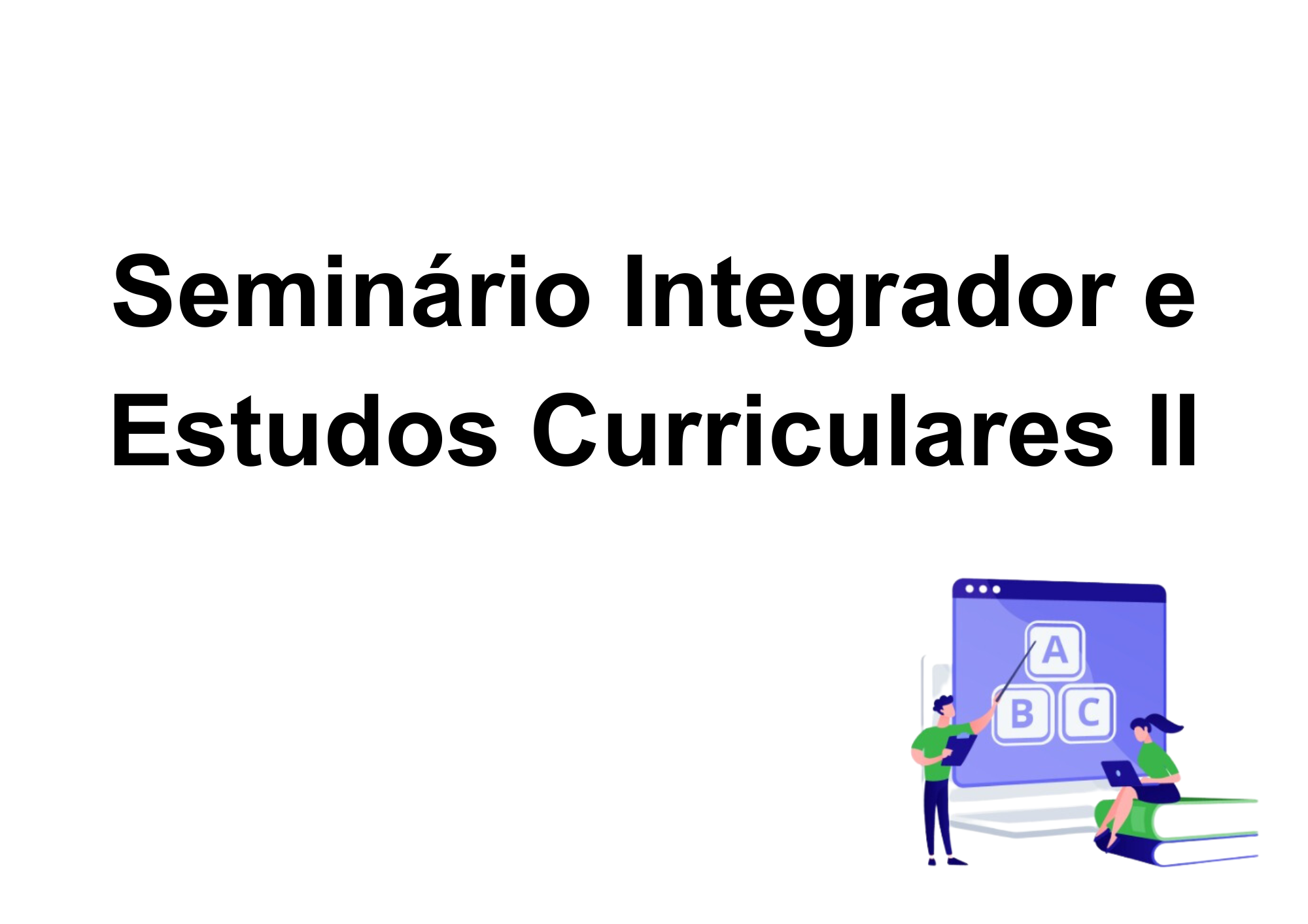 017811 - Seminário Integrador e Estudos Curriculares II - 2024/2:Licenciatura em Pedagogia e Educação Profissional e Tecnológica, Licenciatura, 4º Período, Turno EAD (2024)