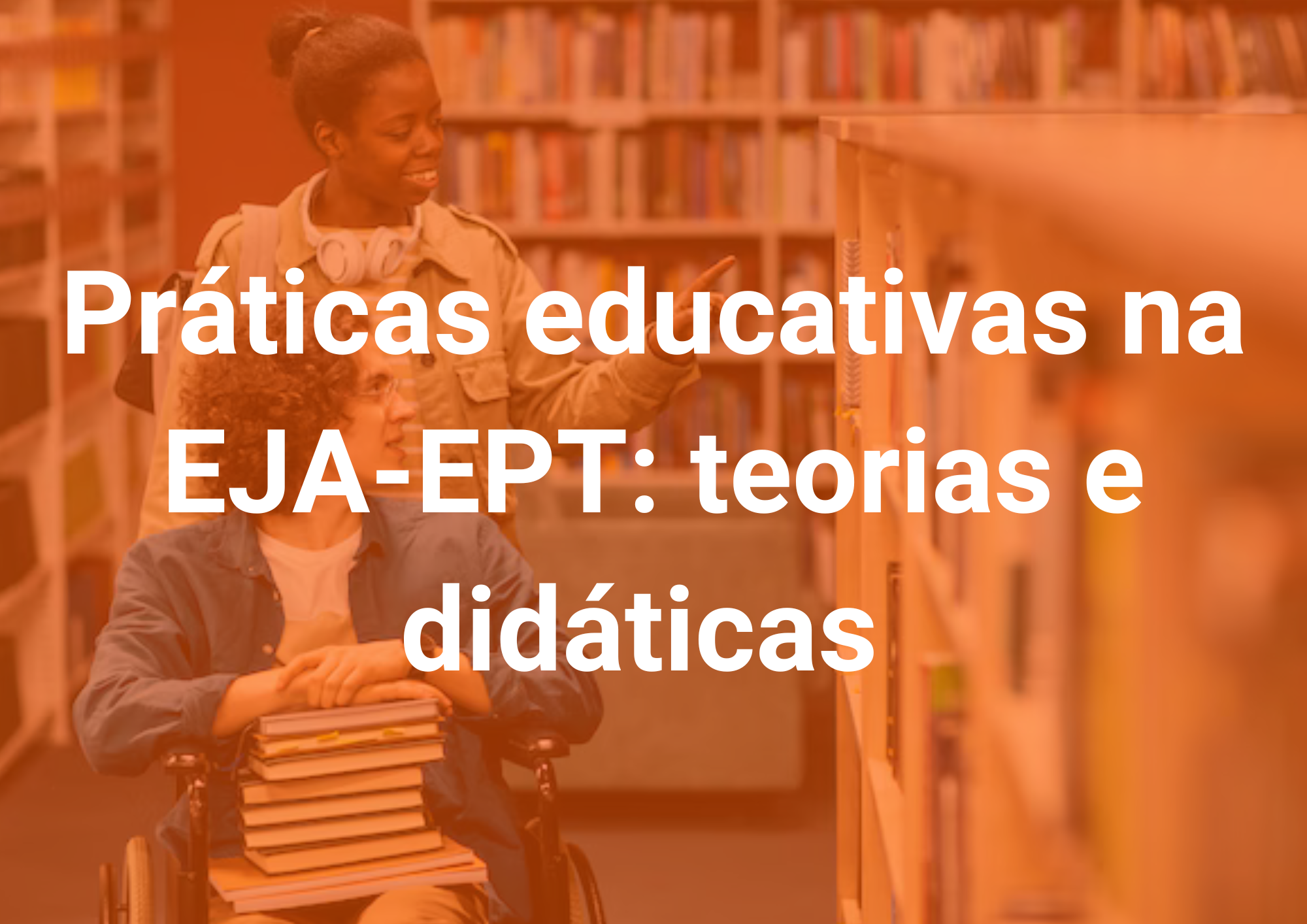 022676 - Práticas educativas na EJA-EPT: teorias e didáticas - 2025/1:Pós-Graduação Lato Sensu em Docência na Educação Profissional e Tecnológica, Especialização, 2º Período, Turno EAD (2025)