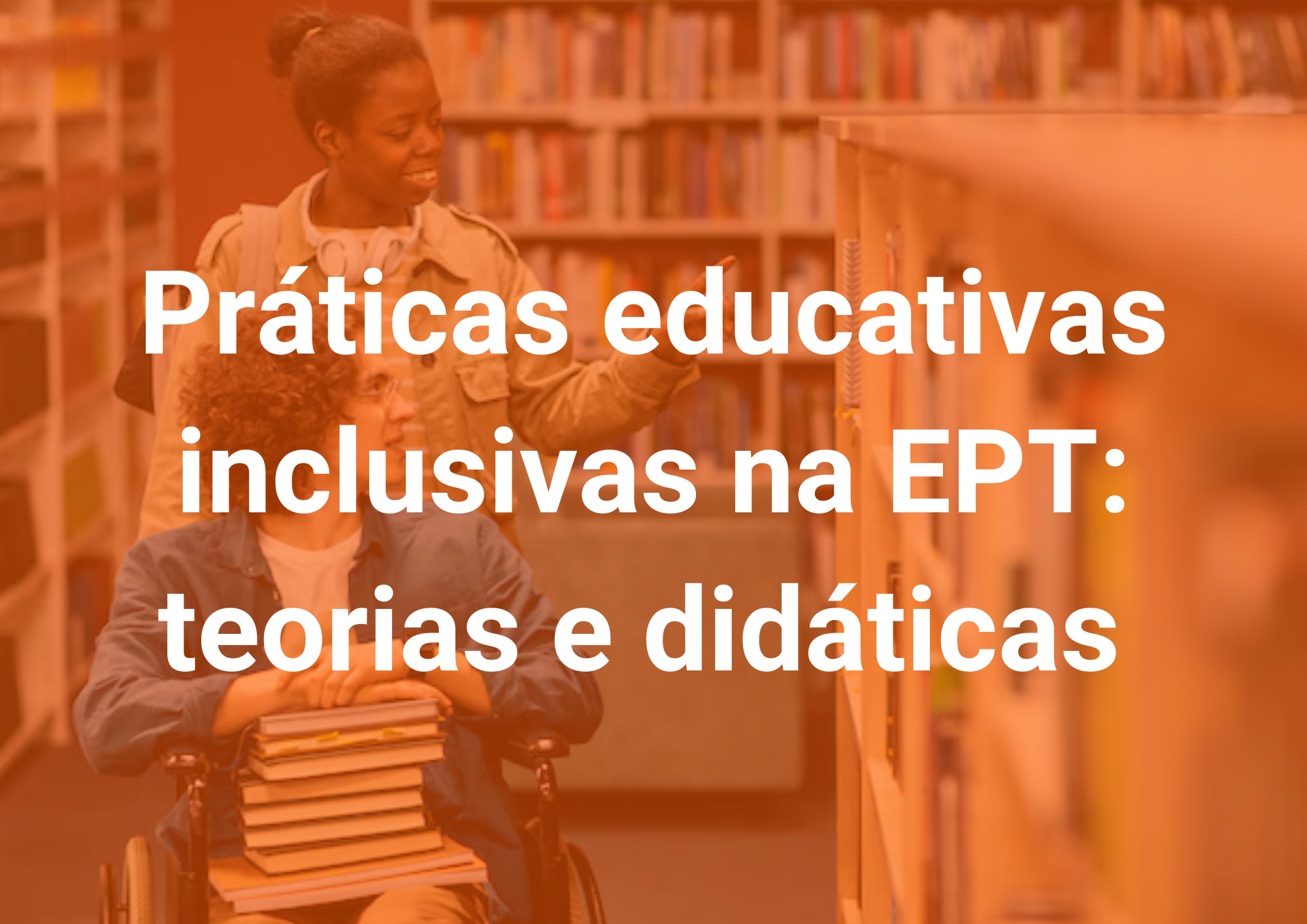 022692 - Práticas educativas inclusivas na EPT: teorias e didáticas - 2025/1:Pós-Graduação Lato Sensu em Docência na Educação Profissional e Tecnológica, Especialização, 2º Período, Turno EAD (2025)
