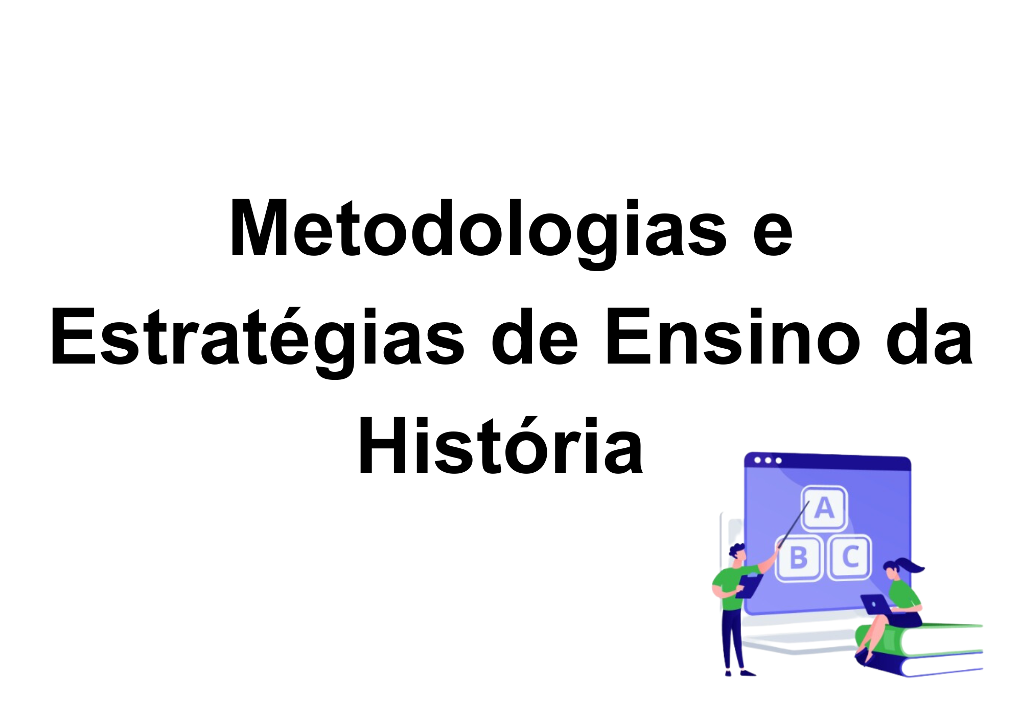 023022 - Metodologias e Estratégias de Ensino da História - 2025/1:Licenciatura em Pedagogia e Educação Profissional e Tecnológica, Licenciatura, 5º Período, Turno EAD (2025)