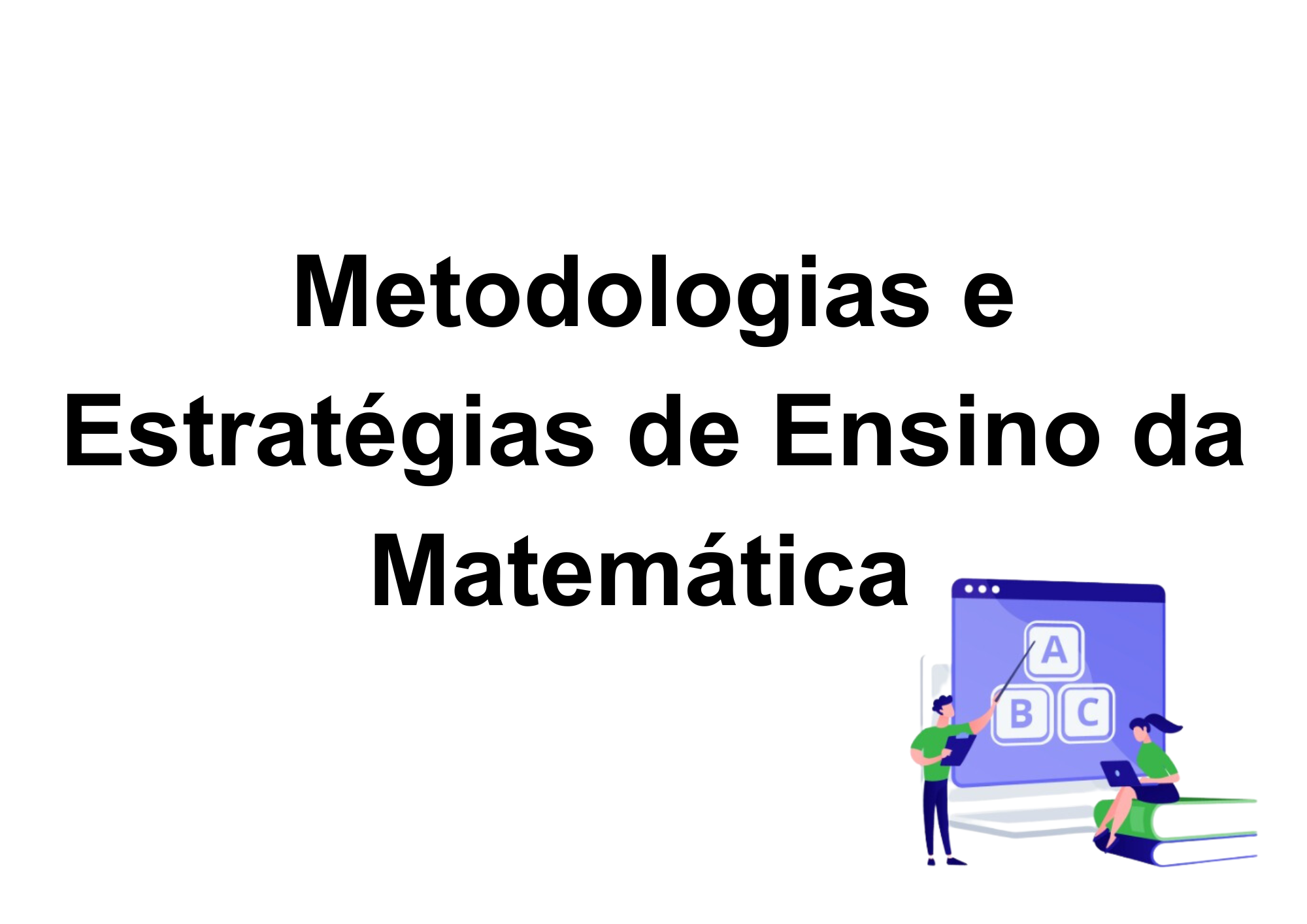 023160 - Metodologias e Estratégias de Ensino da Matemática - 2025/1:Licenciatura em Pedagogia e Educação Profissional e Tecnológica, Licenciatura, 5º Período, Turno EAD (2025)