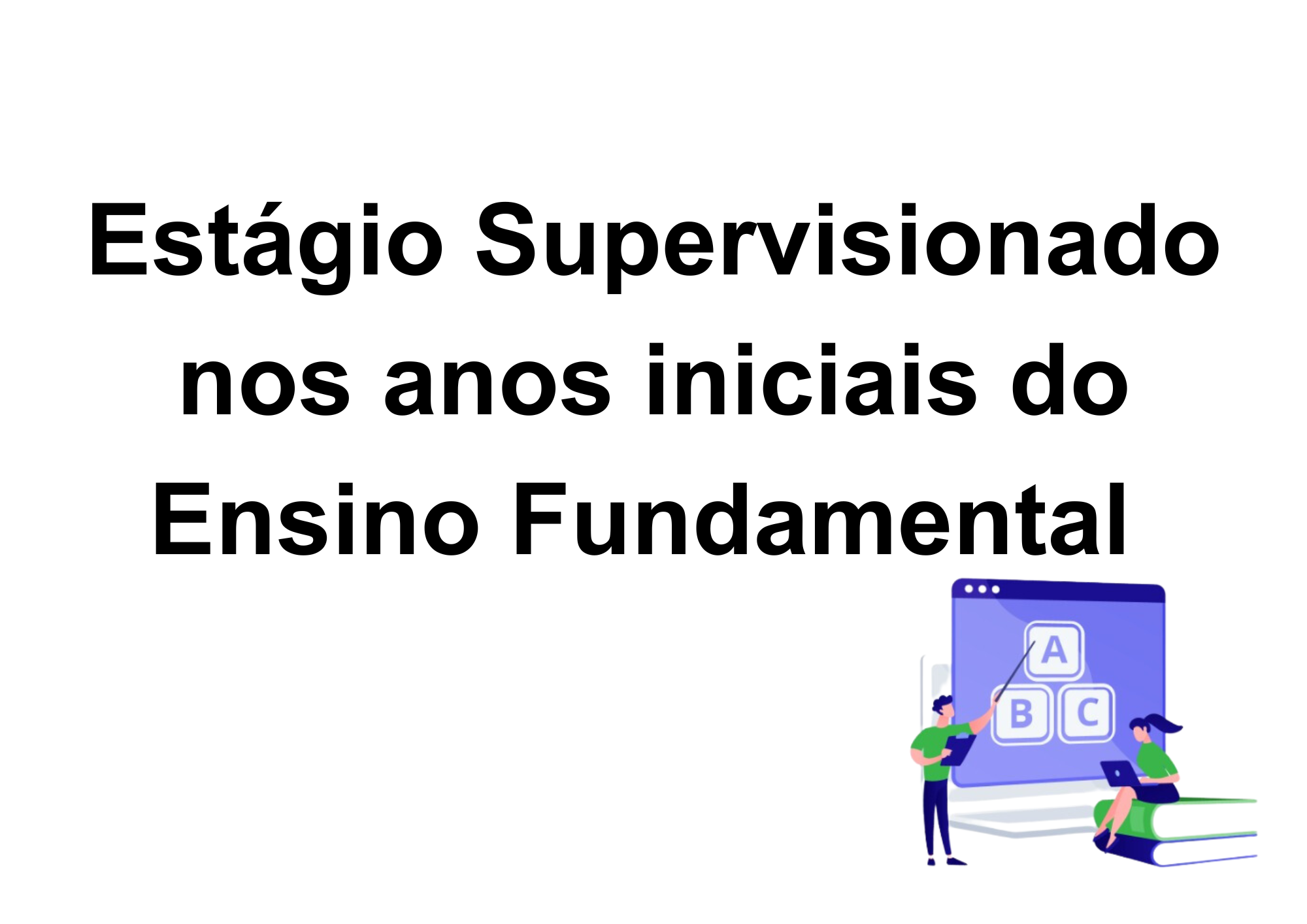 023156 - Estágio Supervisionado nos Anos Iniciais do Ensino Fundamental - 2025/1:Licenciatura em Pedagogia e Educação Profissional e Tecnológica, Licenciatura, 5º Período, Turno EAD (2025)