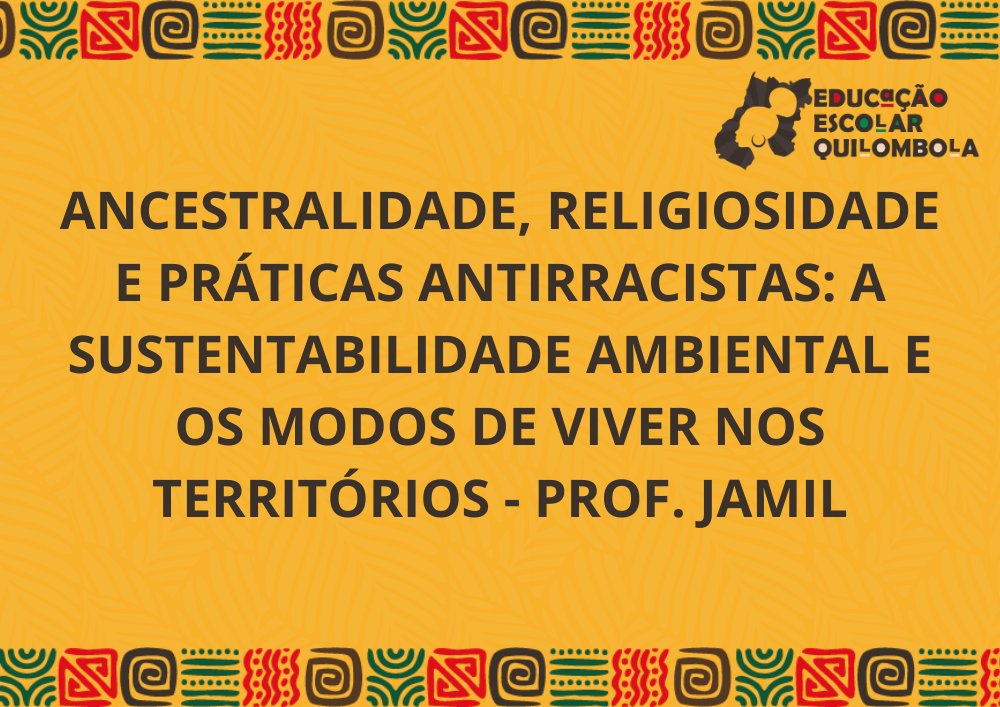 025851 - Ancestralidade, religiosidade e práticas antirracistas: a sustentabilidade ambiental e os modos de viver nos territórios - 2025/2:Aperfeiçoamento em educação escolar quilombola: formação de gestores e docentes para educação das relações étnico-r