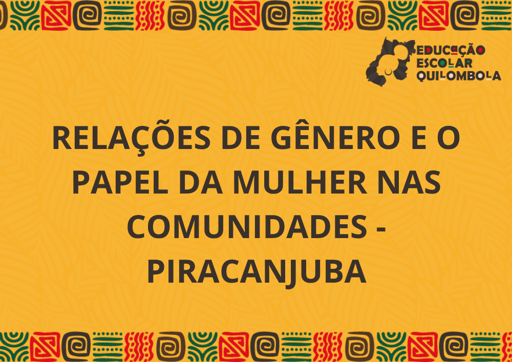 025945 - Relações de gênero e o papel da mulher nas comunidades - 2025/2:Aperfeiçoamento em educação escolar quilombola: formação de gestores e docentes para educação das relações étnico-raciais no âmbito das comunidades quilombolas de Goiás [PROEX - EEQ