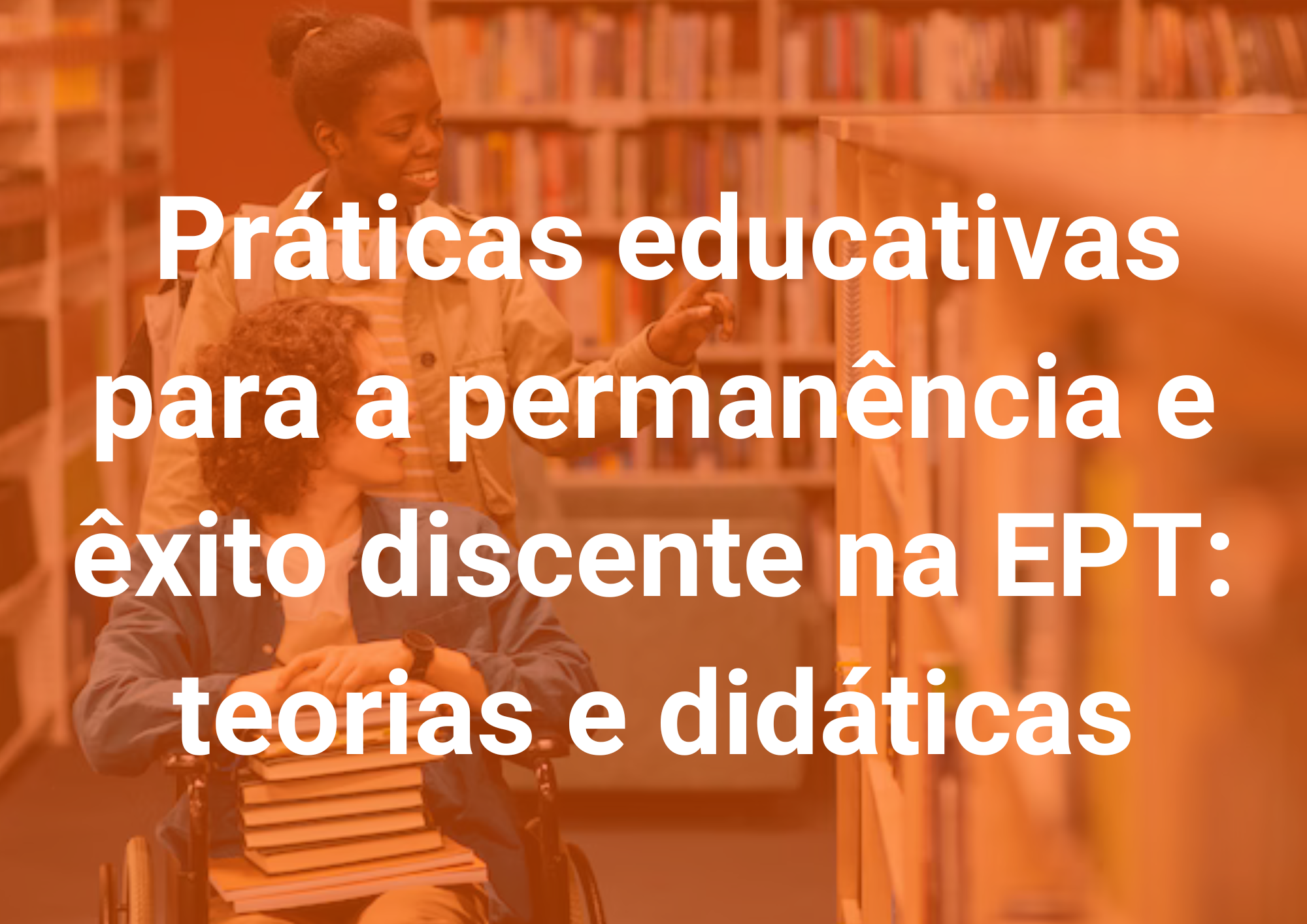 026106 - Práticas educativas para a permanência e êxito discente na EPT: teorias e didáticas - 2025/2:Pós-Graduação Lato Sensu em Docência na Educação Profissional e Tecnológica, Especialização, 3º Período, Matriz 439, Turno EAD (2025)