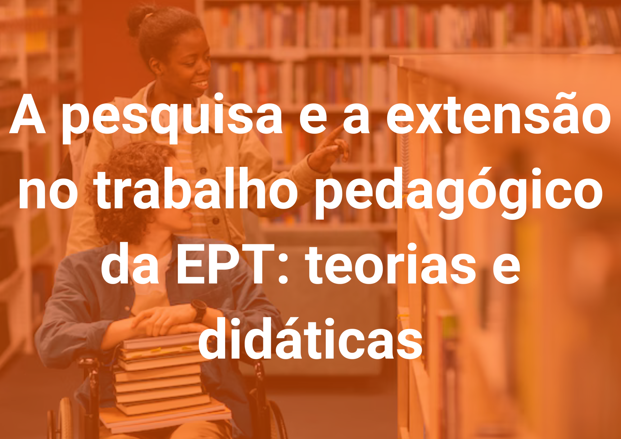 026054 - A pesquisa e a extensão no trabalho pedagógico da EPT: teorias e didáticas - 2025/2:Pós-Graduação Lato Sensu em Docência na Educação Profissional e Tecnológica, Especialização, 3º Período, Matriz 442, Turno Diurno (2025)