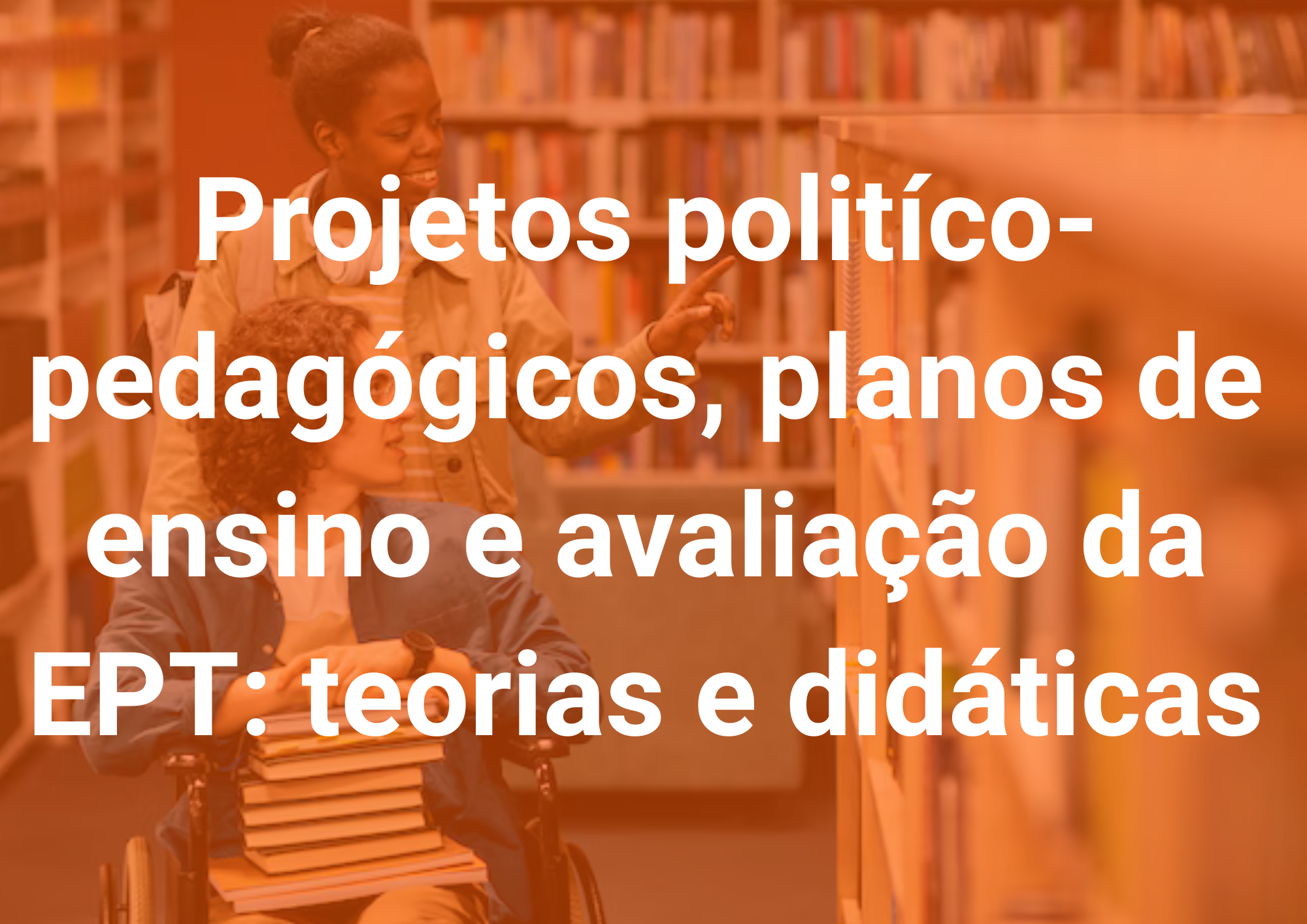 026056 - Projetos político-pedagógicos, planos de ensino e avaliação da EPT: teorias e didáticas - 2025/2:Pós-Graduação Lato Sensu em Docência na Educação Profissional e Tecnológica, Especialização, 3º Período, Matriz 442, Turno Diurno (2025)