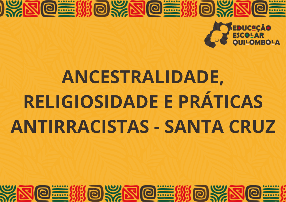 025865 - Ancestralidade, religiosidade e práticas antirracistas: a sustentabilidade ambiental e os modos de viver nos territórios - 2025/2:Aperfeiçoamento em educação escolar quilombola: formação de gestores e docentes para educação das relações étnico-r