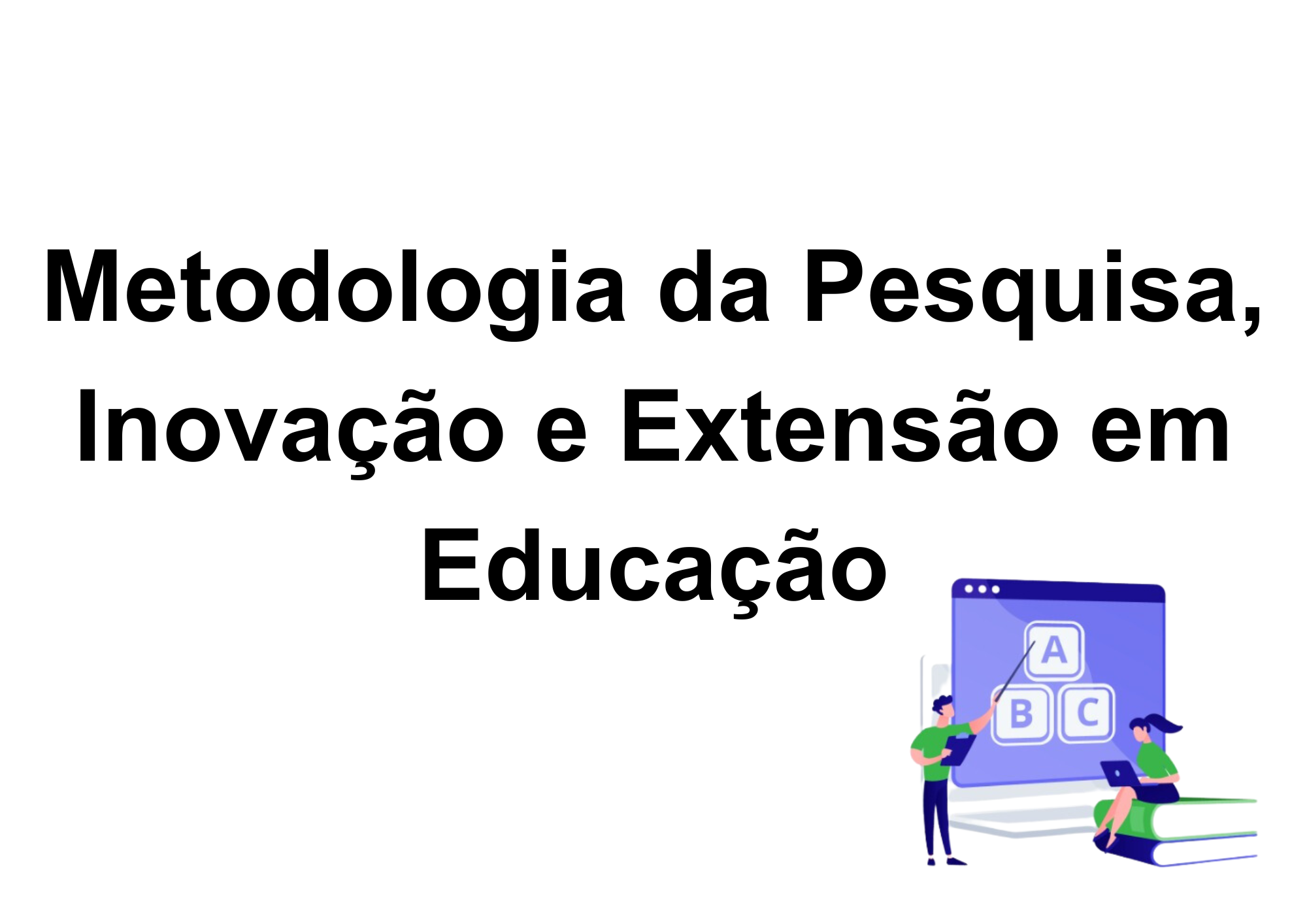 026213 - Metodologia da Pesquisa, Inovação e Extensão em Educação - 2025/2:Licenciatura em Pedagogia e Educação Profissional e Tecnológica, Licenciatura, 6º Período, Matriz 269, Turno EAD (2025)