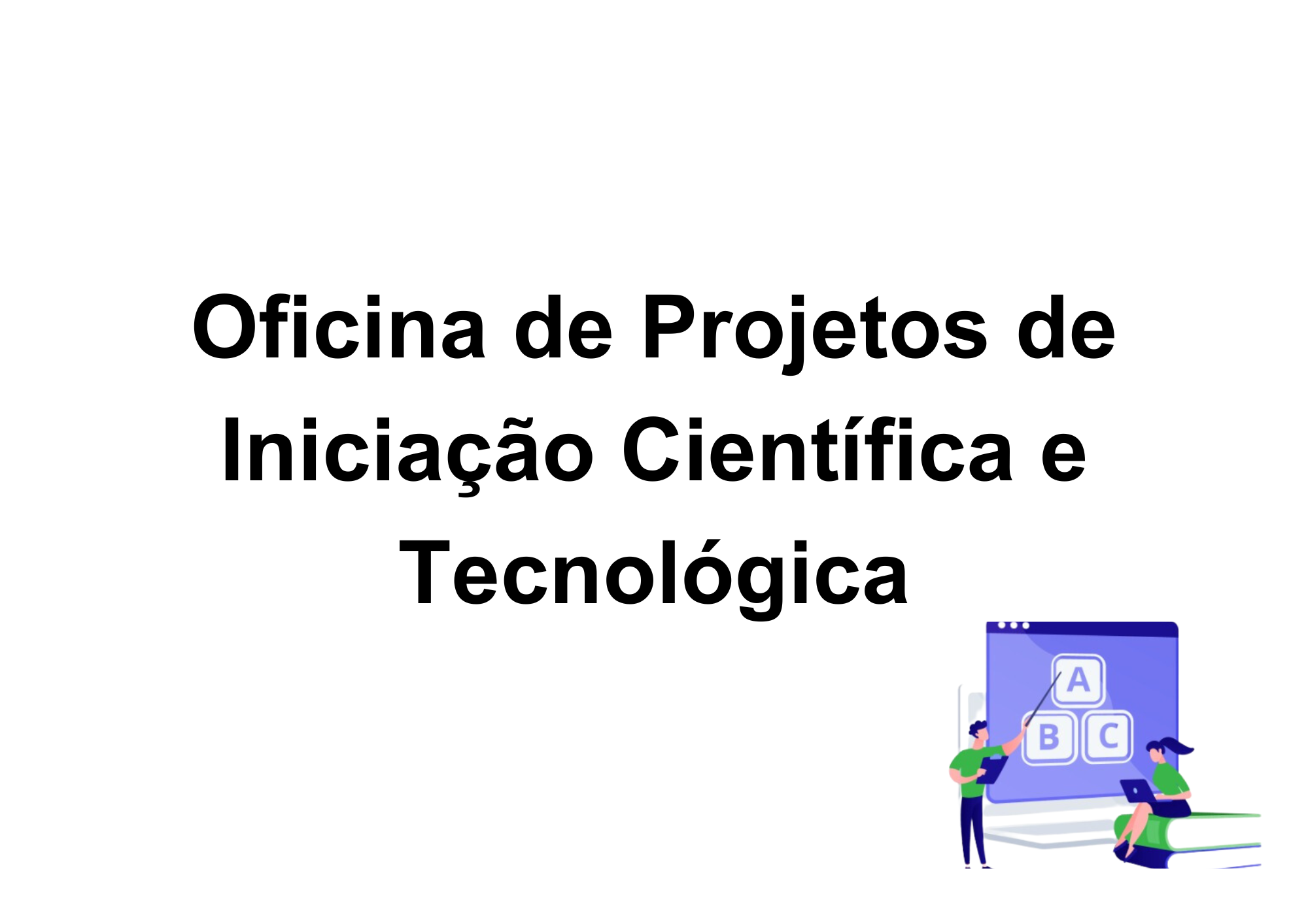 026357 - Oficina de Projetos de Iniciação Científica e Tecnológica - Elaboração de Projeto de Pesquisa e Extensão - 2025/2:Licenciatura em Pedagogia e Educação Profissional e Tecnológica, Licenciatura, 6º Período, Matriz 267, Turno EAD (2025)