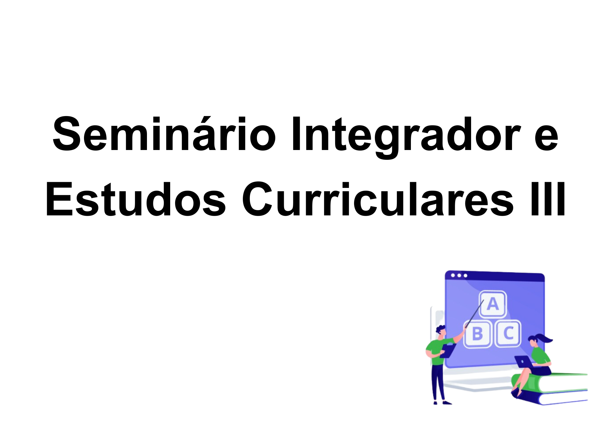 026358 - Seminário Integrador e Estudos Curriculares III - 2025/2:Licenciatura em Pedagogia e Educação Profissional e Tecnológica, Licenciatura, 6º Período, Matriz 267, Turno EAD (2025)