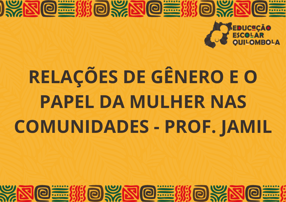 025854 - Relações de gênero e o papel da mulher nas comunidades - 2025/2:Aperfeiçoamento em educação escolar quilombola: formação de gestores e docentes para educação das relações étnico-raciais no âmbito das comunidades quilombolas de Goiás [PROEX - EEQ