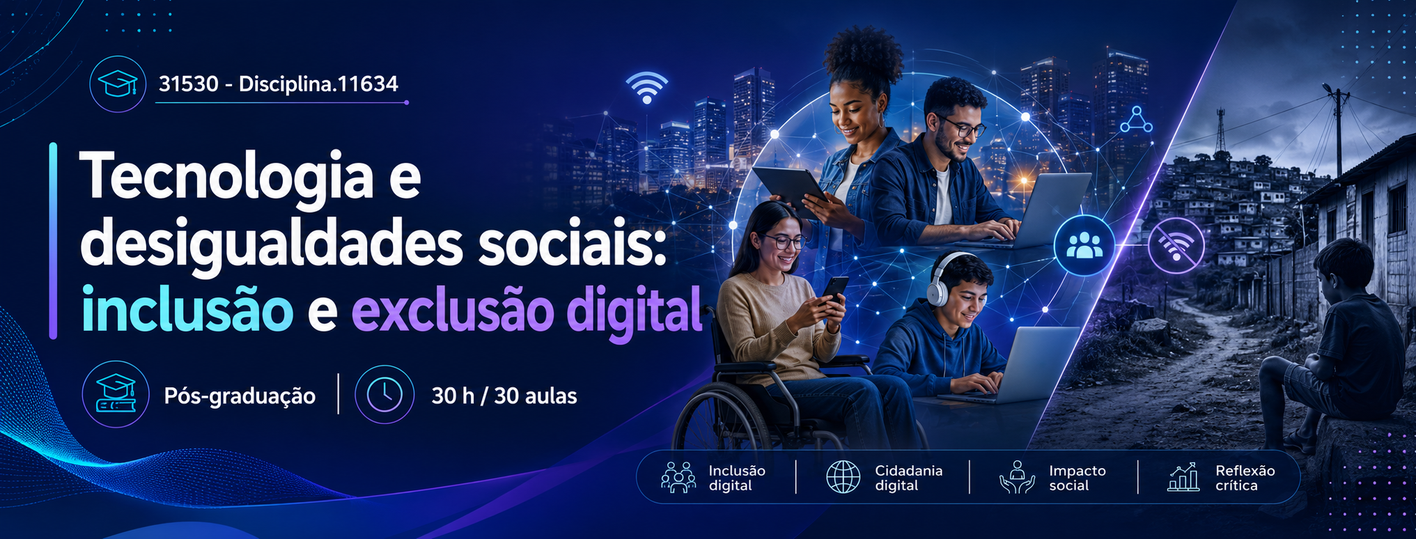 031530 - Tecnologia e desigualdades sociais: inclusão e exclusão digital - 2026/1:Especialização em Educação, Cidadania e Cibercultura, Especialização, 2º Período, Matriz 433, Turno EAD (2026)