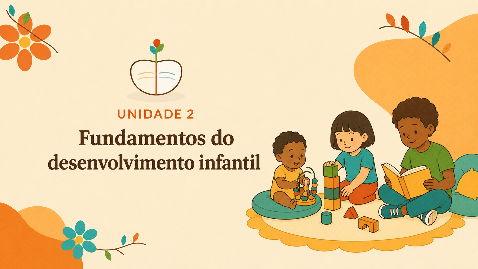 Unidade II - Fundamentos do Desenvolvimento Infantil e Cuidados Iniciais