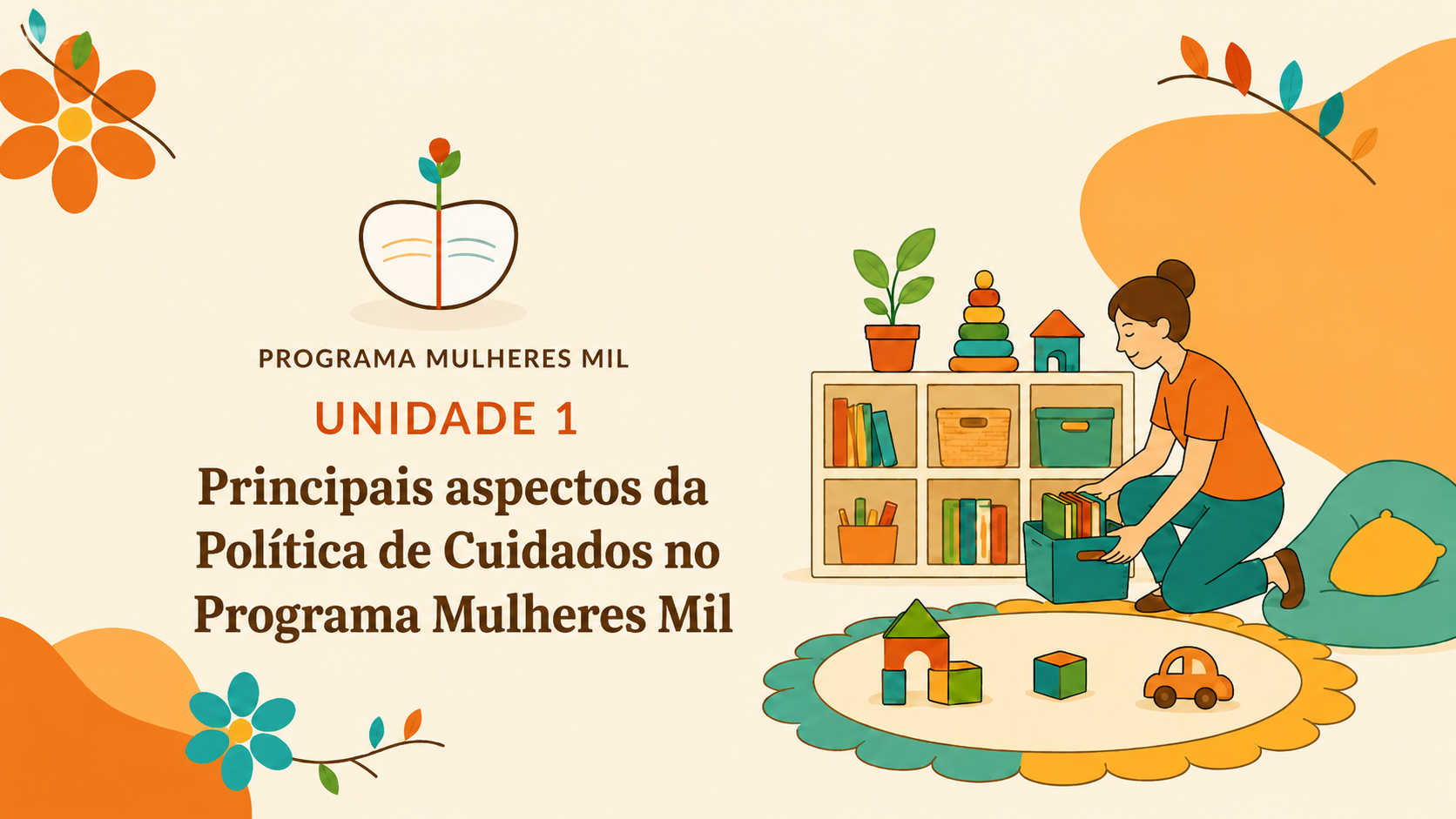 Unidade I - Principais aspectos da Política de Cuidados no Programa Mulheres Mil 