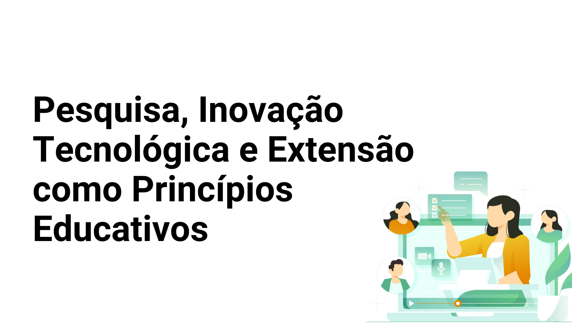 006722 - Pesquisa, Inovação Tecnológica e Extensão como Princípios Educativos - 2023/1:Licenciatura em Pedagogia (EPT) na Modalidade a Distância, Licenciatura, 1º Período, Turno EAD (2023)