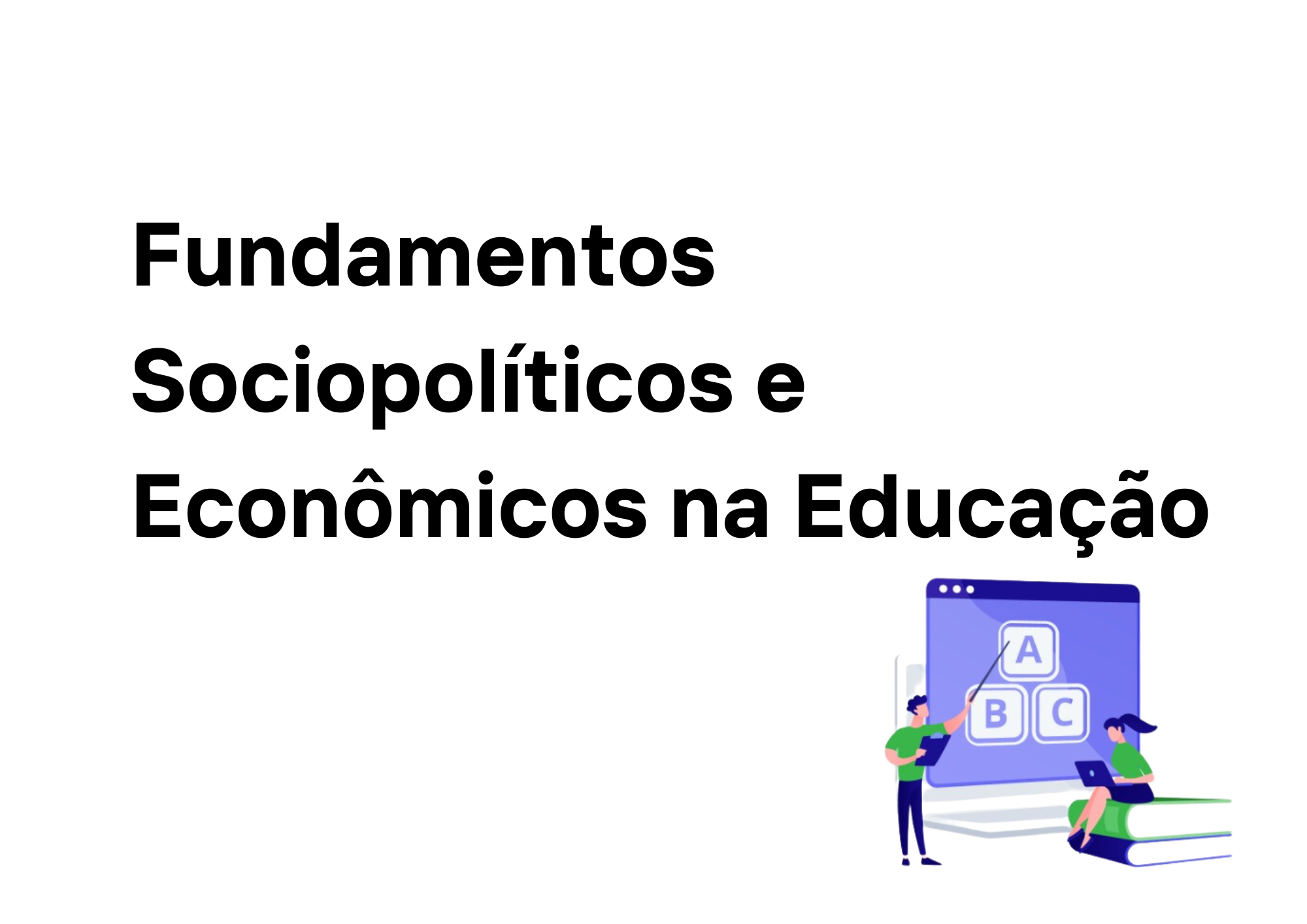 009711 - Fundamentos Sociopolíticos e Econômicos na Educação - 2023/2:Licenciatura em Pedagogia e Educação Profissional e Tecnológica, Licenciatura, 2º Período, Turno EAD (2023)