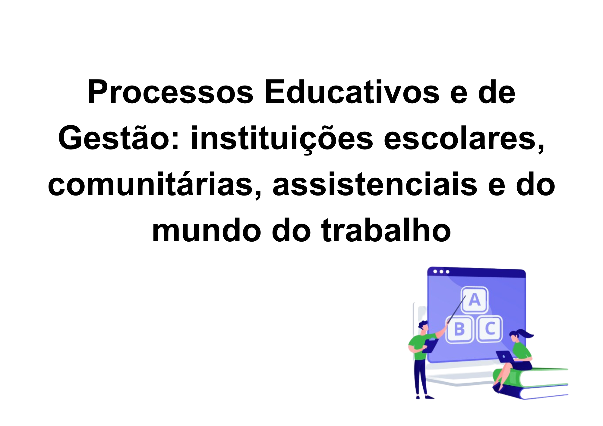 009737 - Processos Educativos e de Gestão: instituições escolares, comunitárias, assistenciais e do mundo do trabalho - 2023/2:Licenciatura em Pedagogia e Educação Profissional e Tecnológica, Licenciatura, 2º Período, Turno EAD (2023)